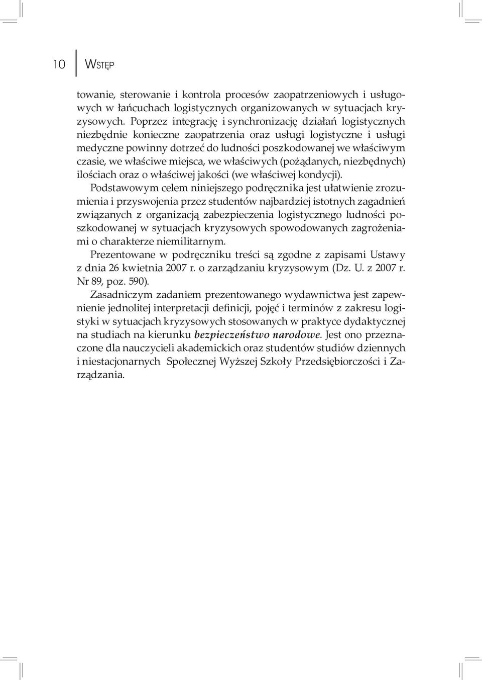 właściwe miejsca, we właściwych (pożądanych, niezbędnych) ilościach oraz o właściwej jakości (we właściwej kondycji).