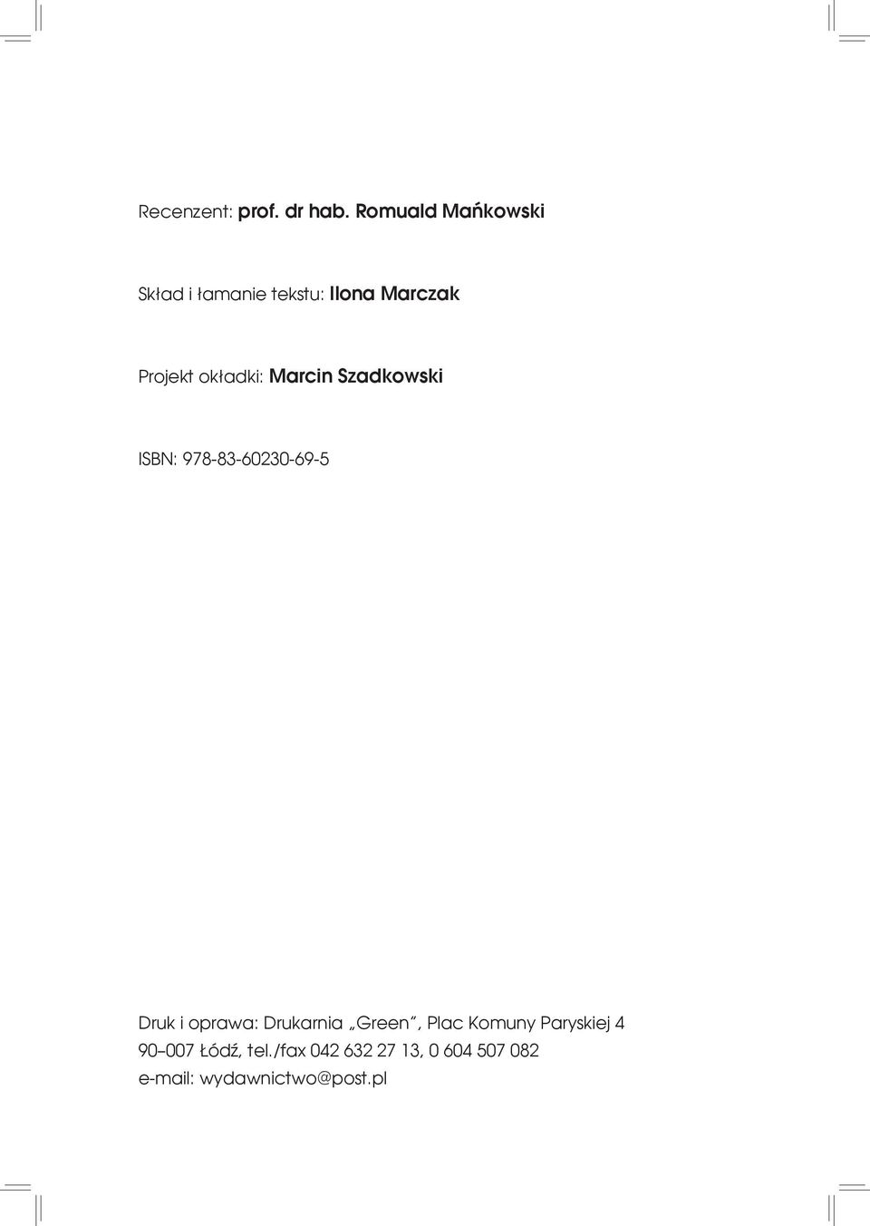 okładki: Marcin Szadkowski ISBN: 978-83-60230-69-5 Druk i oprawa:
