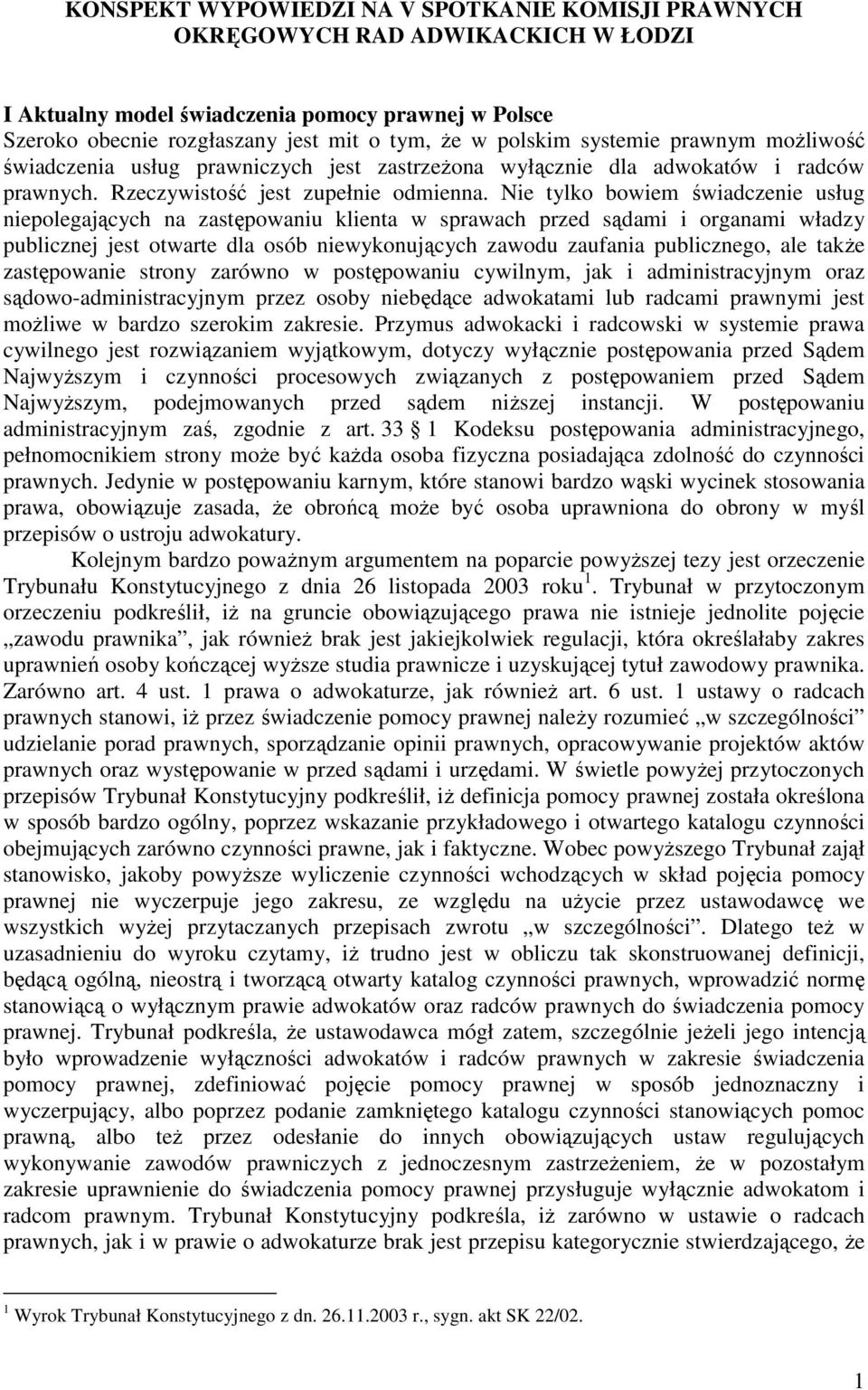 Nie tylko bowiem świadczenie usług niepolegających na zastępowaniu klienta w sprawach przed sądami i organami władzy publicznej jest otwarte dla osób niewykonujących zawodu zaufania publicznego, ale