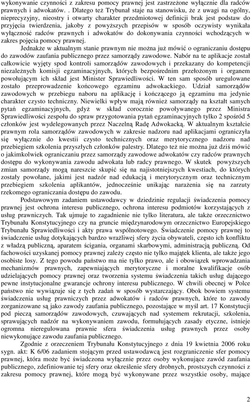 przepisów w sposób oczywisty wynikała wyłączność radców prawnych i adwokatów do dokonywania czynności wchodzących w zakres pojęcia pomocy prawnej.