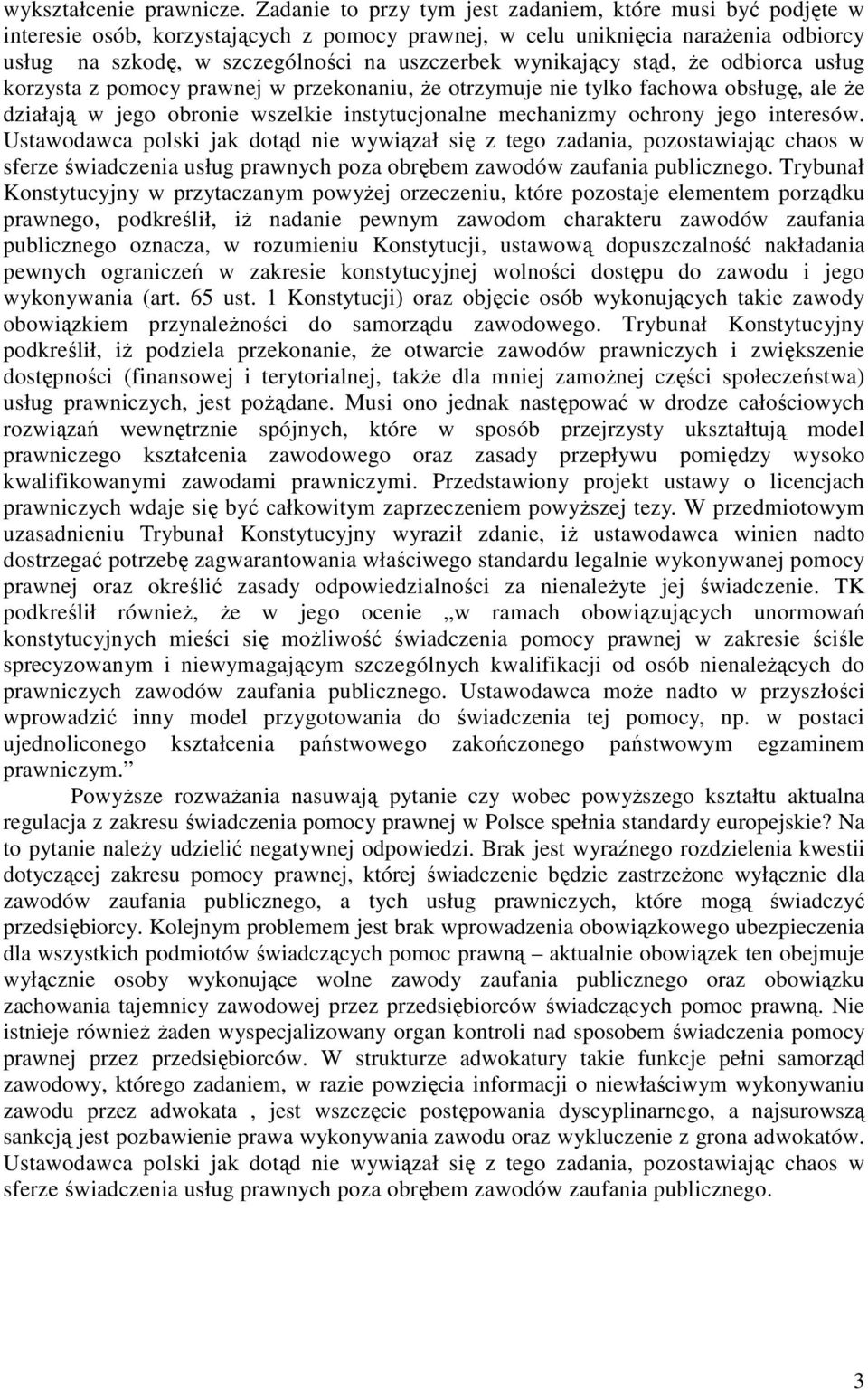 wynikający stąd, Ŝe odbiorca usług korzysta z pomocy prawnej w przekonaniu, Ŝe otrzymuje nie tylko fachowa obsługę, ale Ŝe działają w jego obronie wszelkie instytucjonalne mechanizmy ochrony jego