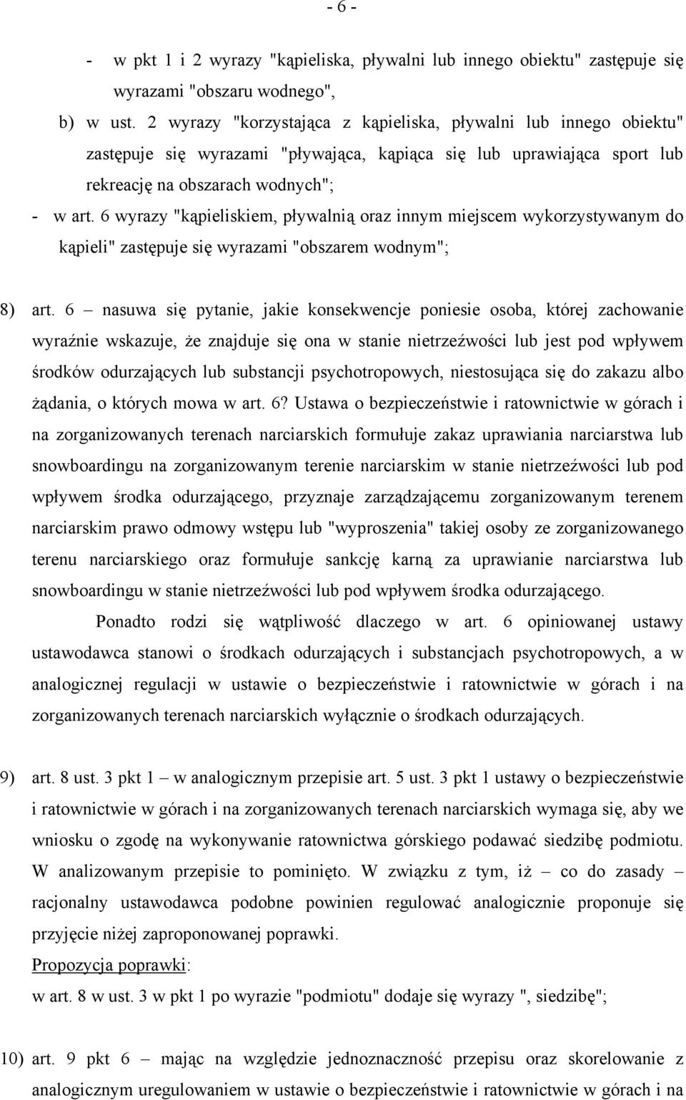 6 wyrazy "kąpieliskiem, pływalnią oraz innym miejscem wykorzystywanym do kąpieli" zastępuje się wyrazami "obszarem wodnym"; 8) art.