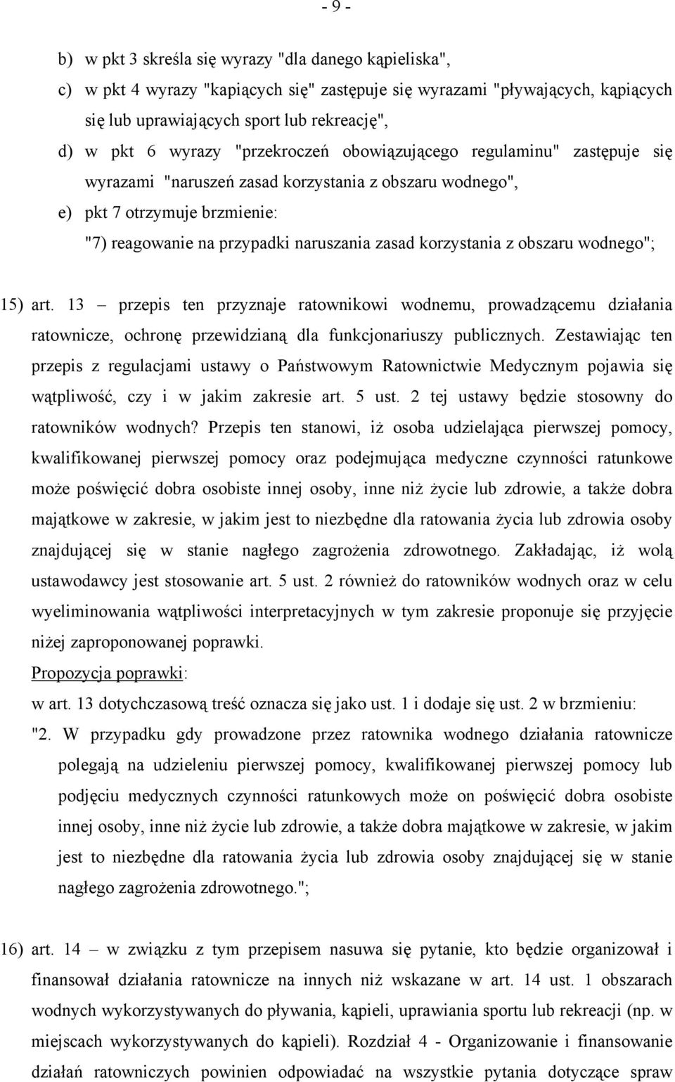 korzystania z obszaru wodnego"; 15) art. 13 przepis ten przyznaje ratownikowi wodnemu, prowadzącemu działania ratownicze, ochronę przewidzianą dla funkcjonariuszy publicznych.