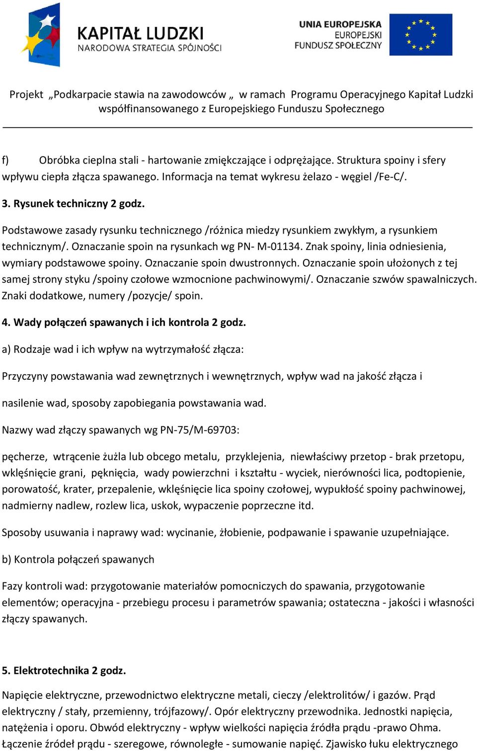 Znak spoiny, linia odniesienia, wymiary podstawowe spoiny. Oznaczanie spoin dwustronnych. Oznaczanie spoin ułożonych z tej samej strony styku /spoiny czołowe wzmocnione pachwinowymi/.