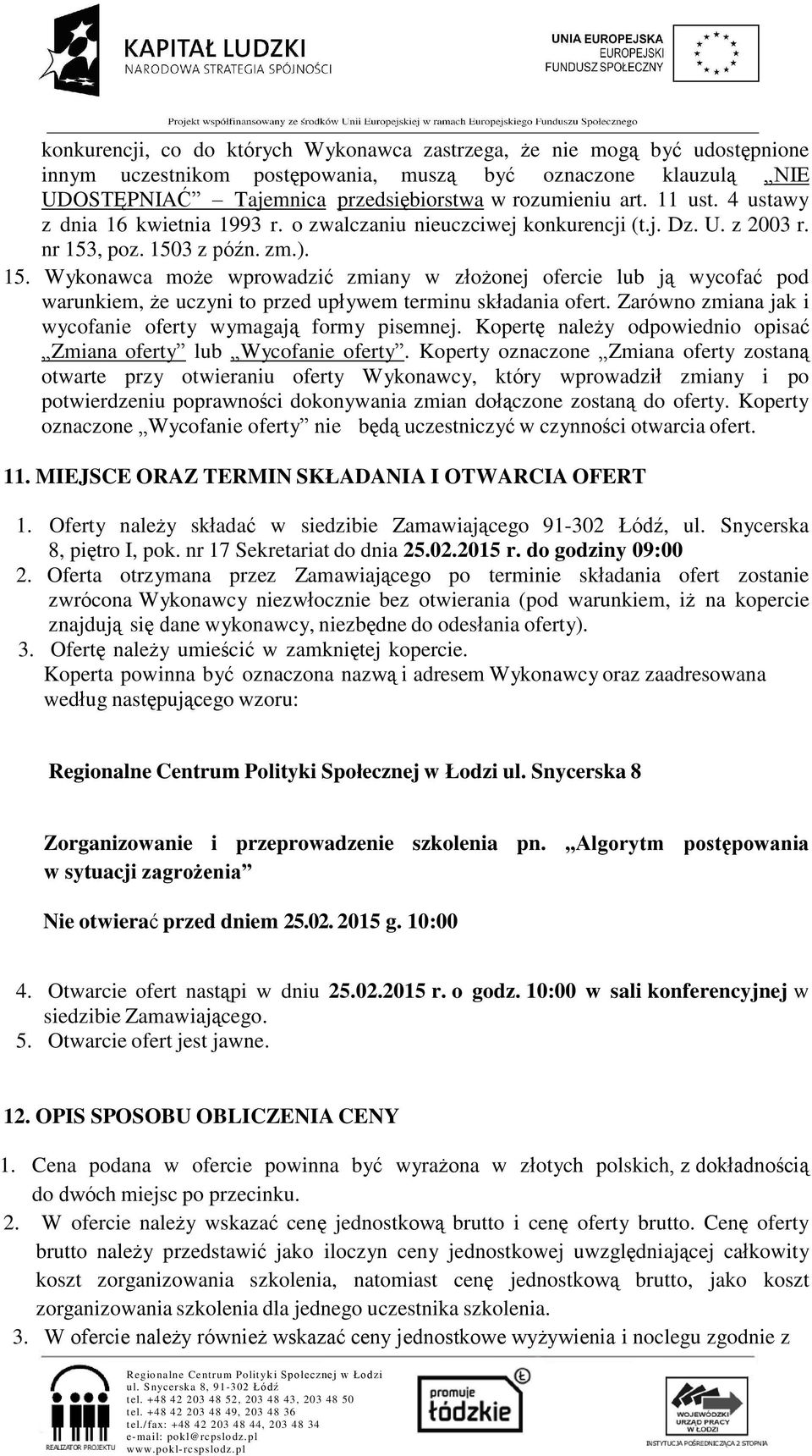 , poz. 1503 z późn. zm.). 15. Wykonawca może wprowadzić zmiany w złożonej ofercie lub ją wycofać pod warunkiem, że uczyni to przed upływem terminu składania ofert.