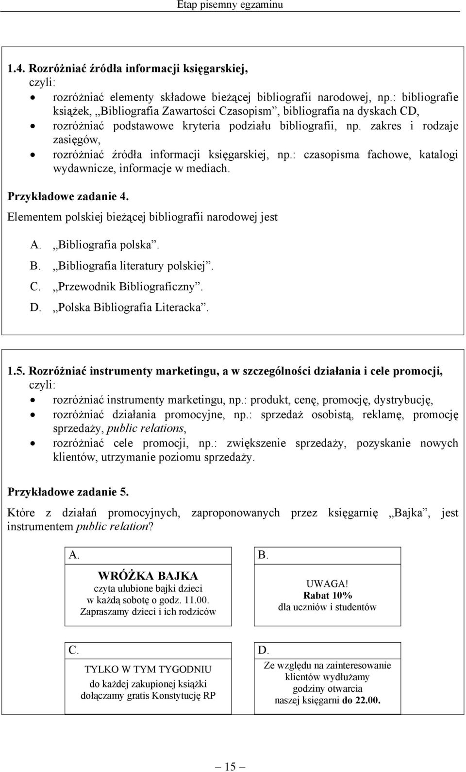 zakres i rodzaje zasięgów, rozróżniać źródła informacji księgarskiej, np.: czasopisma fachowe, katalogi wydawnicze, informacje w mediach. Przykładowe zadanie 4.