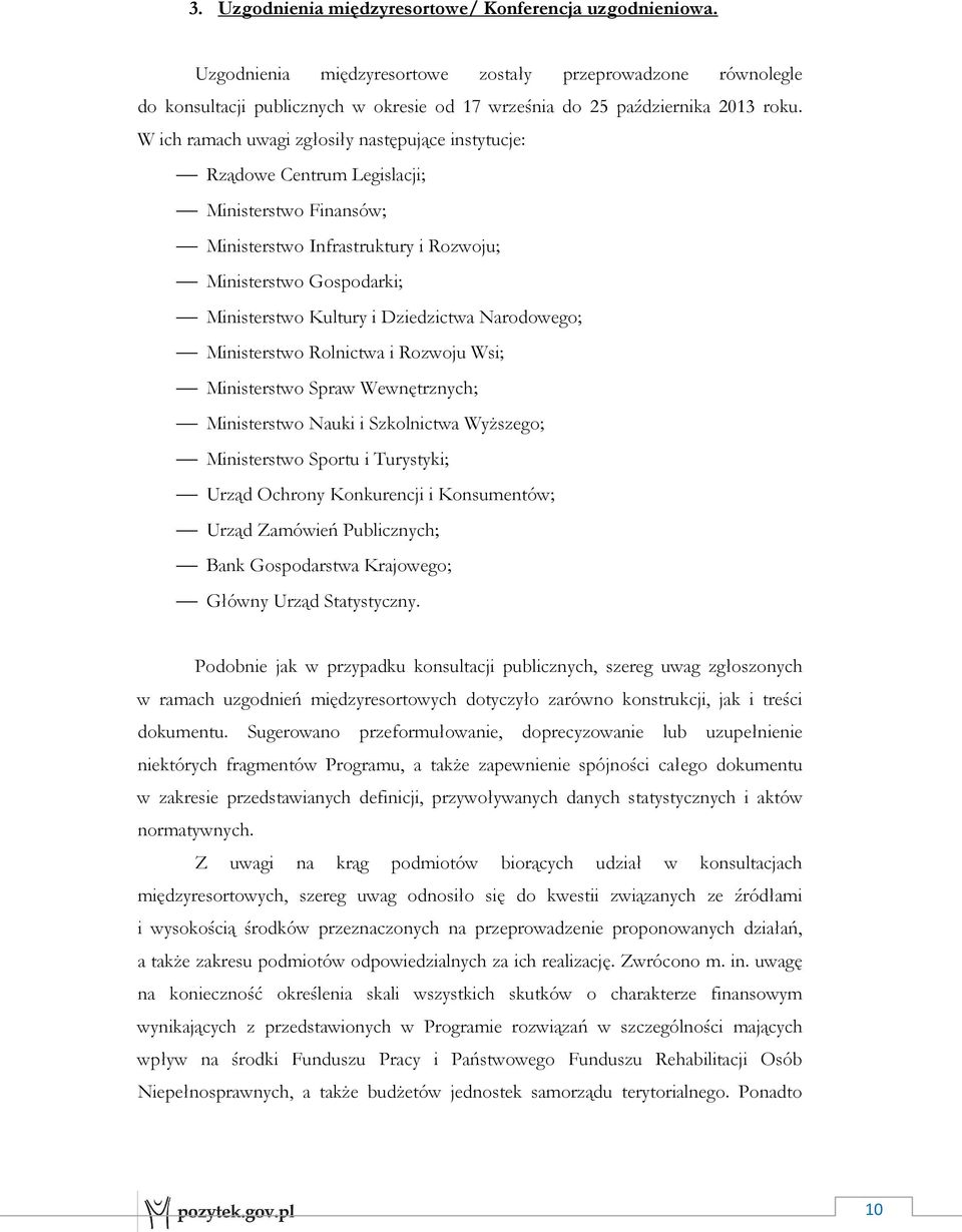 W ich ramach uwagi zgłosiły następujące instytucje: Rządowe Centrum Legislacji; Ministerstwo Finansów; Ministerstwo Infrastruktury i Rozwoju; Ministerstwo Gospodarki; Ministerstwo Kultury i