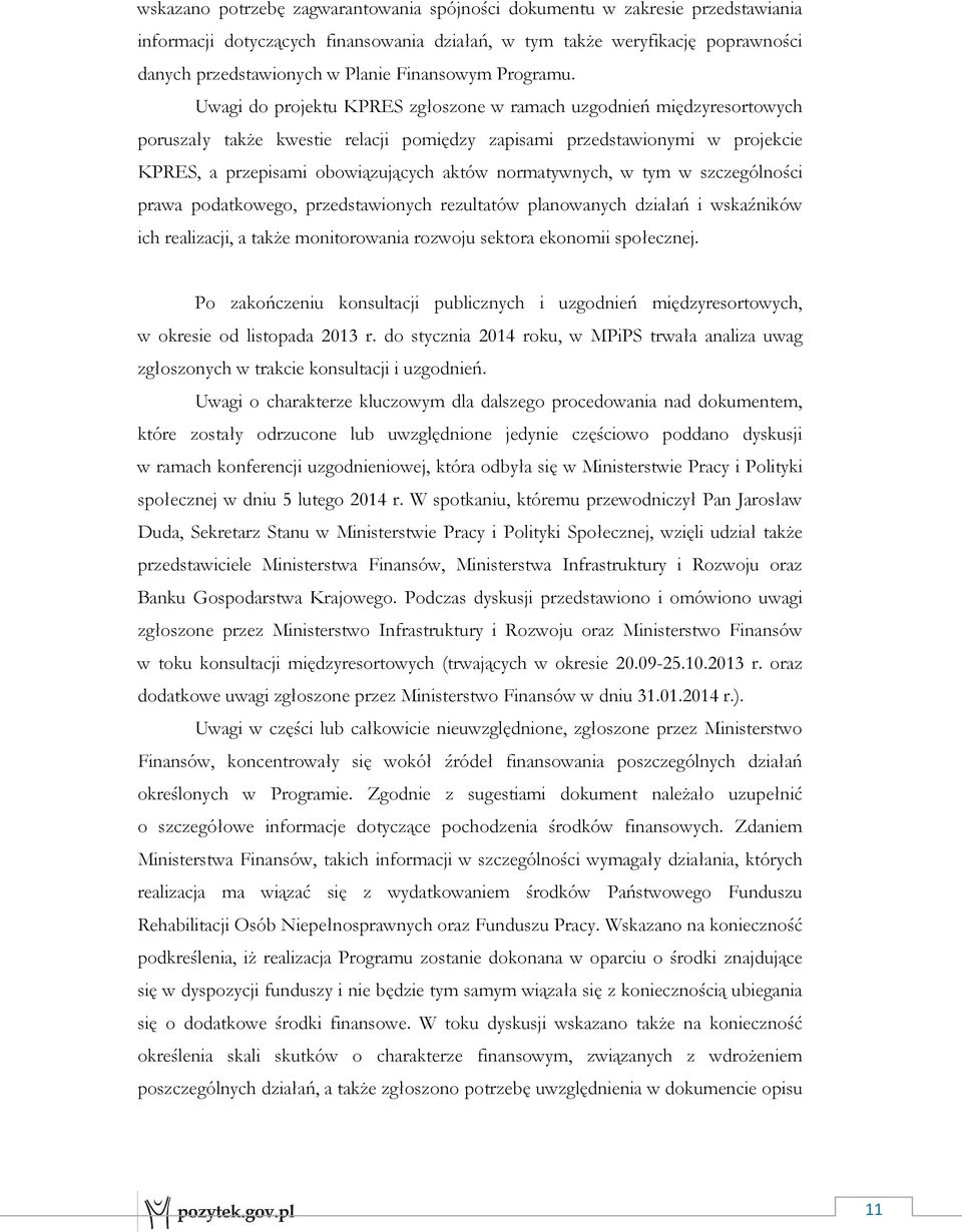 Uwagi do projektu KPRES zgłoszone w ramach uzgodnień międzyresortowych poruszały takŝe kwestie relacji pomiędzy zapisami przedstawionymi w projekcie KPRES, a przepisami obowiązujących aktów