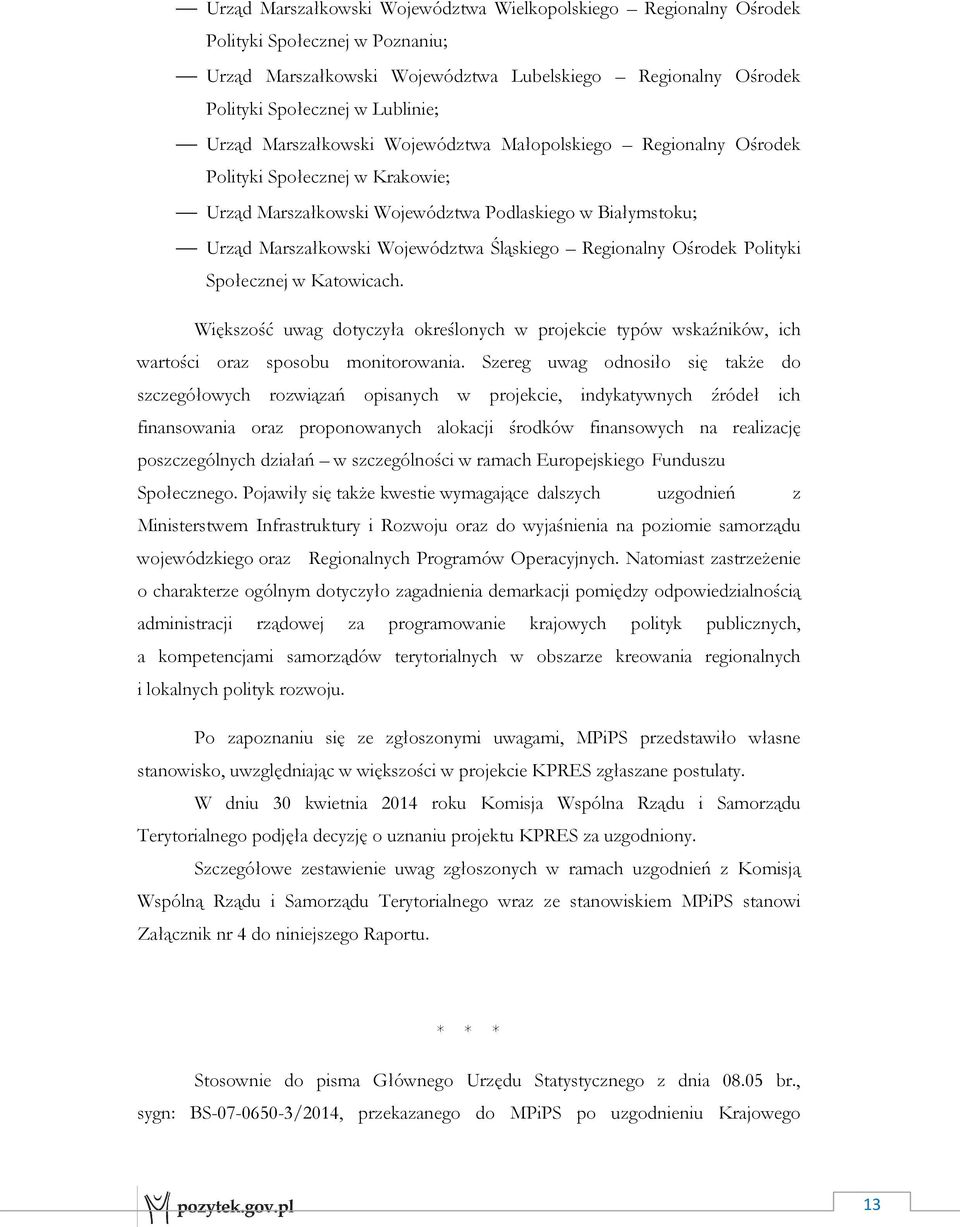 Regionalny Ośrodek Polityki Społecznej w Katowicach. Większość uwag dotyczyła określonych w projekcie typów wskaźników, ich wartości oraz sposobu monitorowania.