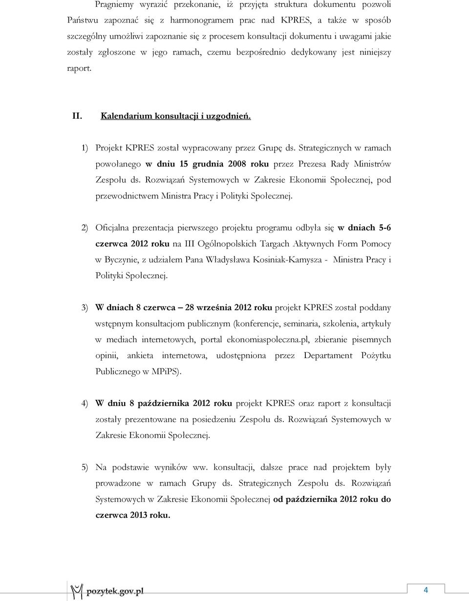 1) Projekt KPRES został wypracowany przez Grupę ds. Strategicznych w ramach powołanego w dniu 15 grudnia 2008 roku przez Prezesa Rady Ministrów Zespołu ds.