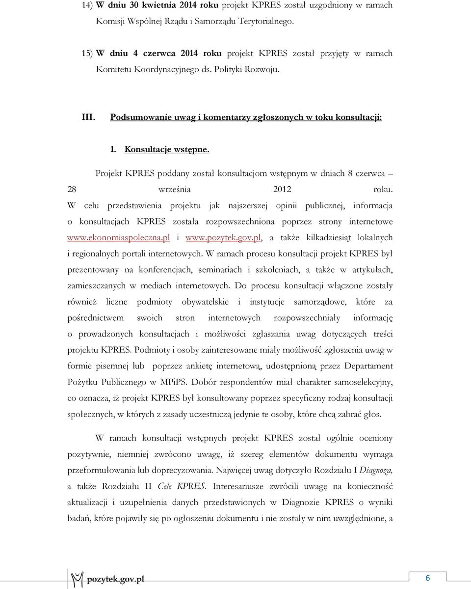 Konsultacje wstępne. Projekt KPRES poddany został konsultacjom wstępnym w dniach 8 czerwca 28 września 2012 roku.