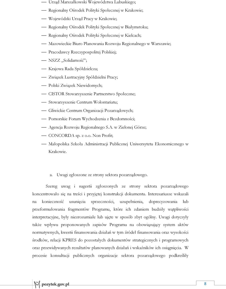 Lustracyjny Spółdzielni Pracy; Polski Związek Niewidomych; CISTOR Stowarzyszenie Partnerstwo Społeczne; Stowarzyszenie Centrum Wolontariatu; Gliwickie Centrum Organizacji Pozarządowych; Pomorskie