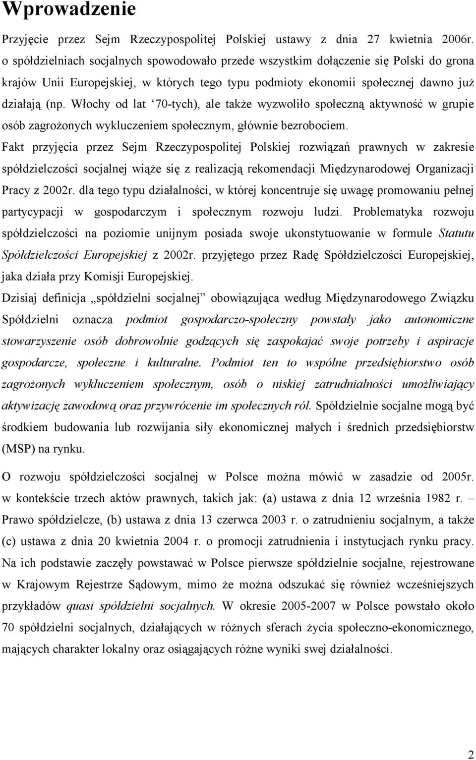 Włochy od lat 70-tych), ale także wyzwoliło społeczną aktywność w grupie osób zagrożonych wykluczeniem społecznym, głównie bezrobociem.