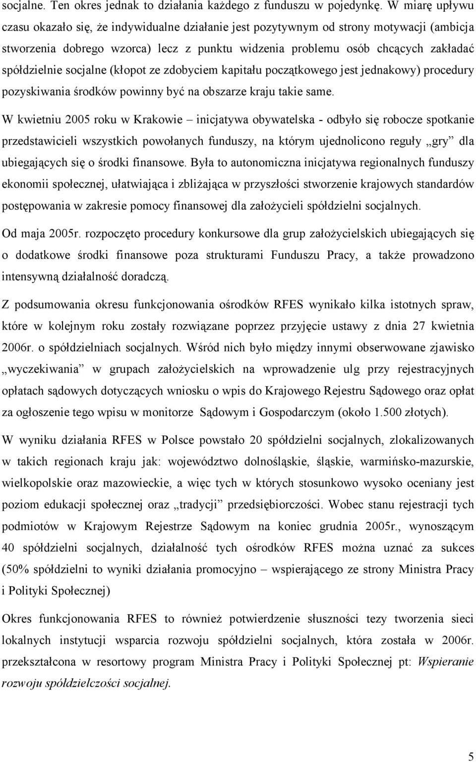 socjalne (kłopot ze zdobyciem kapitału początkowego jest jednakowy) procedury pozyskiwania środków powinny być na obszarze kraju takie same.