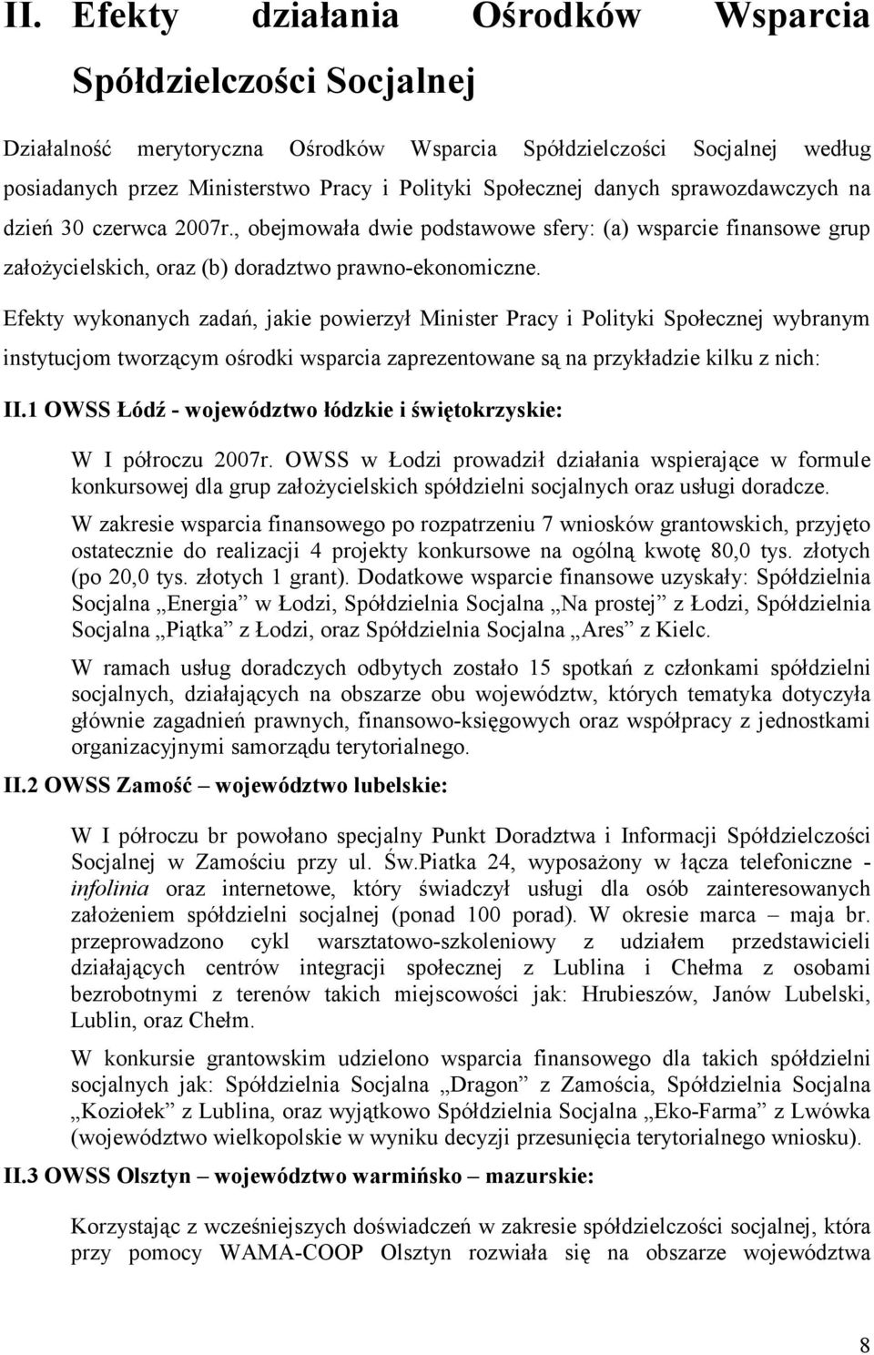 Efekty wykonanych zadań, jakie powierzył Minister Pracy i Polityki Społecznej wybranym instytucjom tworzącym ośrodki wsparcia zaprezentowane są na przykładzie kilku z nich: II.