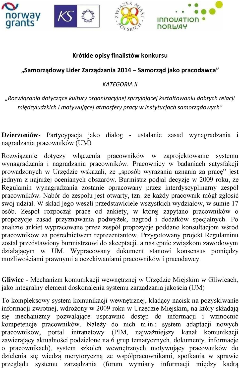 włączenia pracowników w zaprojektowanie systemu wynagradzania i nagradzania pracowników.