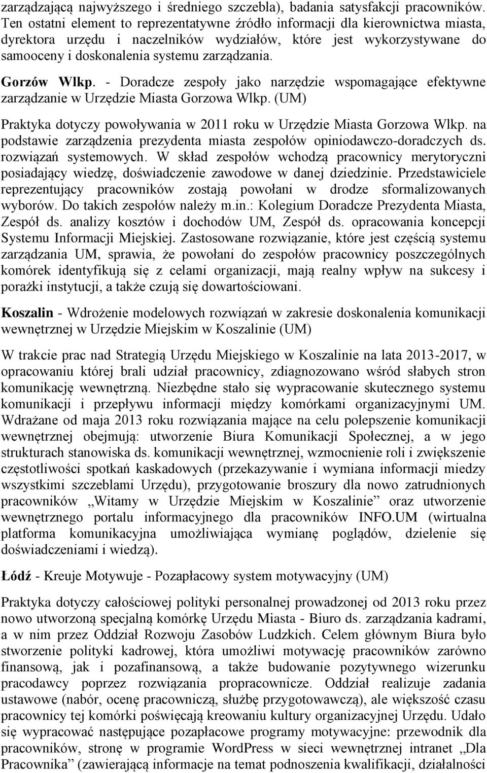 Gorzów Wlkp. - Doradcze zespoły jako narzędzie wspomagające efektywne zarządzanie w Urzędzie Miasta Gorzowa Wlkp. (UM) Praktyka dotyczy powoływania w 2011 roku w Urzędzie Miasta Gorzowa Wlkp.