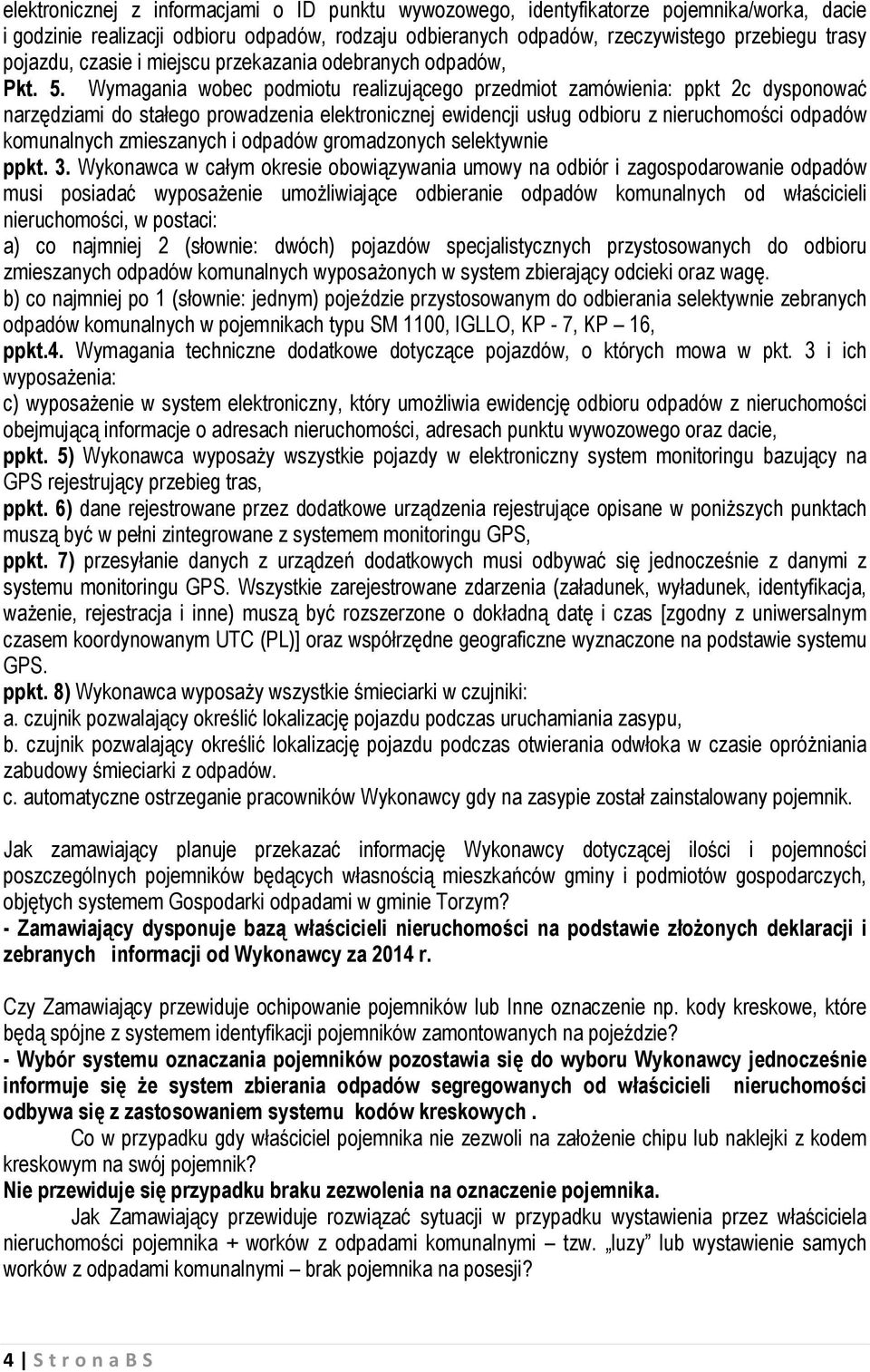 Wymagania wobec podmiotu realizującego przedmiot zamówienia: ppkt 2c dysponować narzędziami do stałego prowadzenia elektronicznej ewidencji usług odbioru z nieruchomości odpadów komunalnych