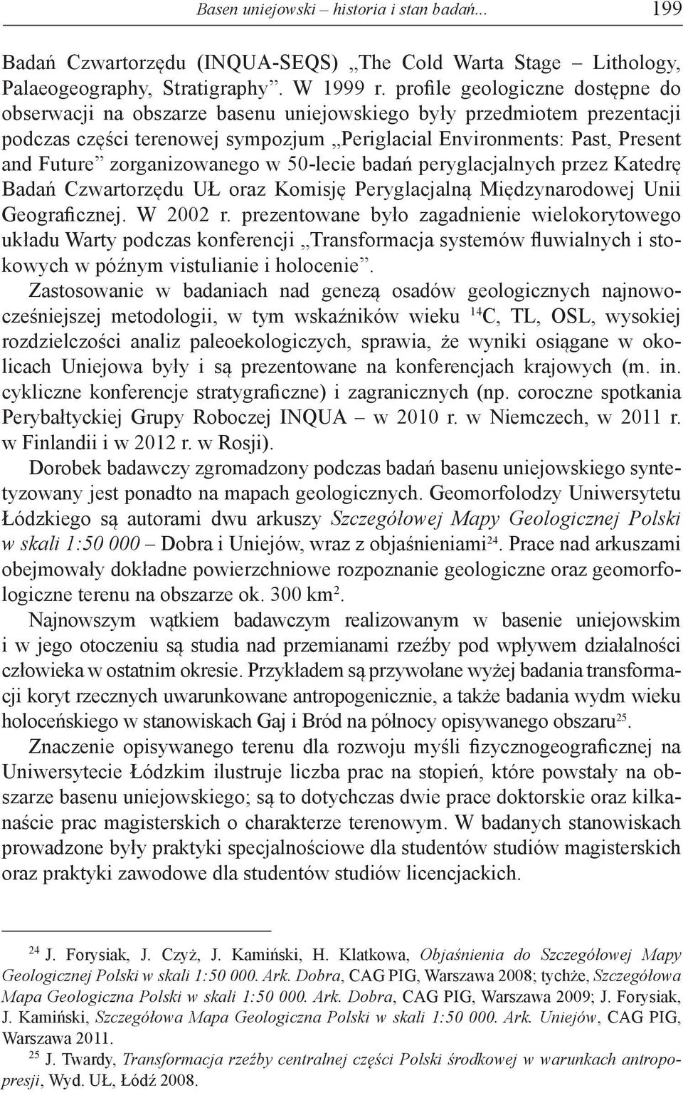 zorganizowanego w 50-lecie badań peryglacjalnych przez Katedrę Badań Czwartorzędu UŁ oraz Komisję Peryglacjalną Międzynarodowej Unii Geograficznej. W 2002 r.