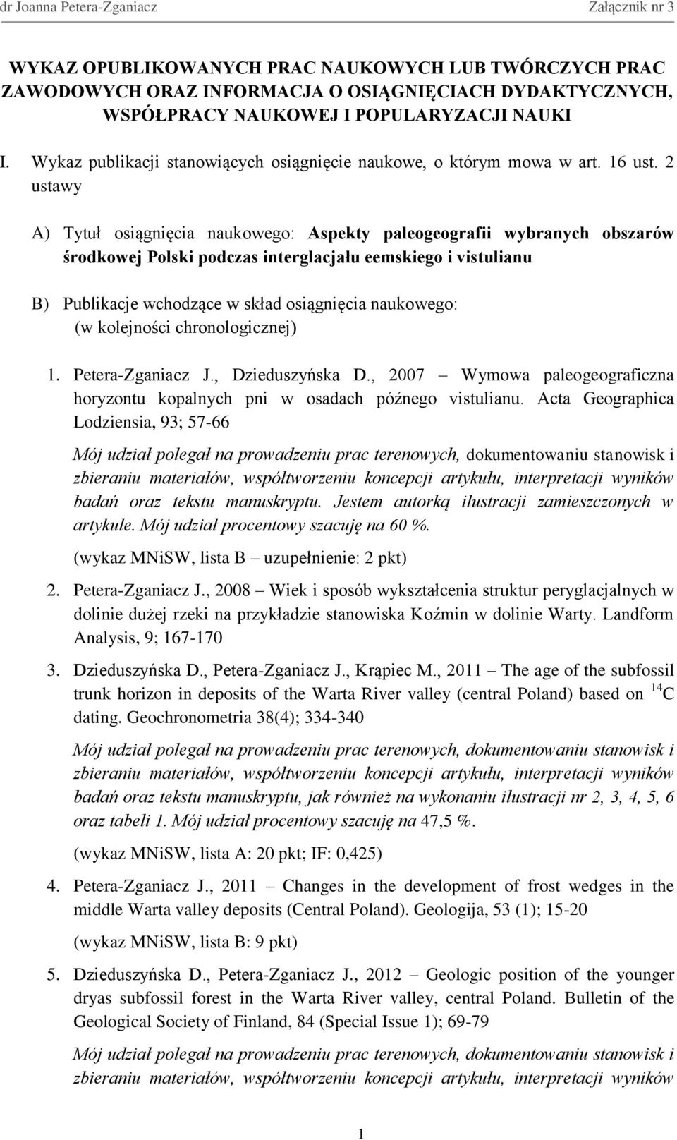 2 ustawy A) Tytuł osiągnięcia naukowego: Aspekty paleogeografii wybranych obszarów środkowej Polski podczas interglacjału eemskiego i vistulianu B) Publikacje wchodzące w skład osiągnięcia naukowego: