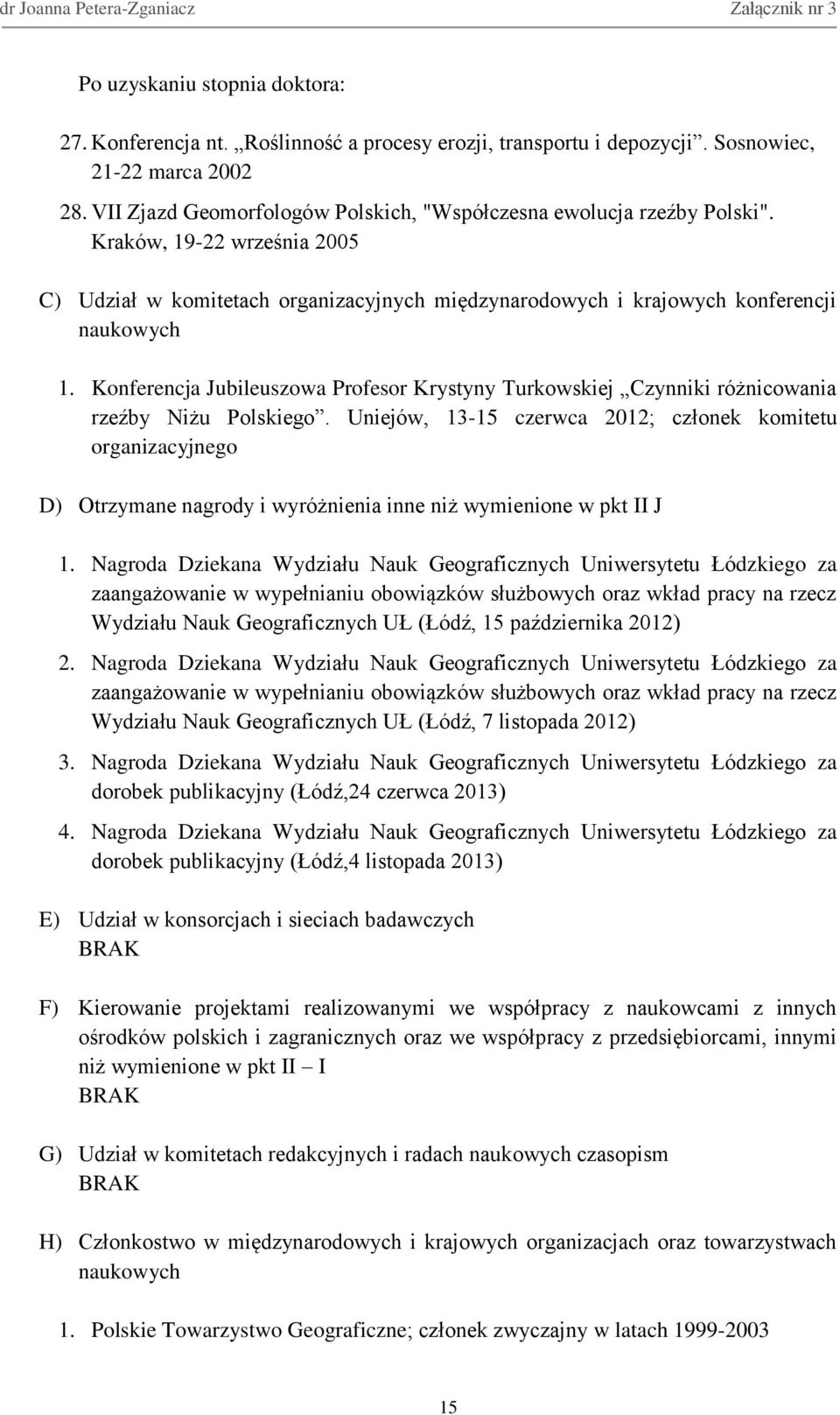 Konferencja Jubileuszowa Profesor Krystyny Turkowskiej Czynniki różnicowania rzeźby Niżu Polskiego.