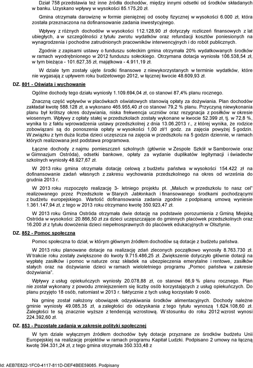 128,90 zł dotyczyły rozliczeń finansowych z lat ubiegłych, a w szczególności z tytułu zwrotu wydatków oraz refundacji kosztów poniesionych na wynagrodzenia i pochodne zatrudnionych pracowników