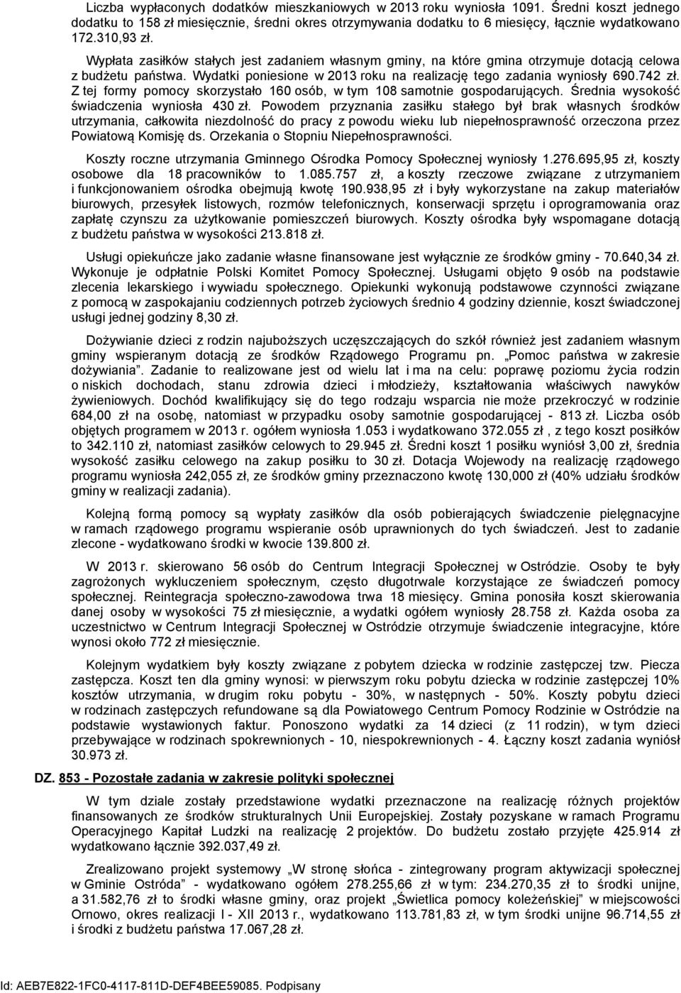 742 zł. Z tej formy pomocy skorzystało 160 osób, w tym 108 samotnie gospodarujących. Średnia wysokość świadczenia wyniosła 430 zł.