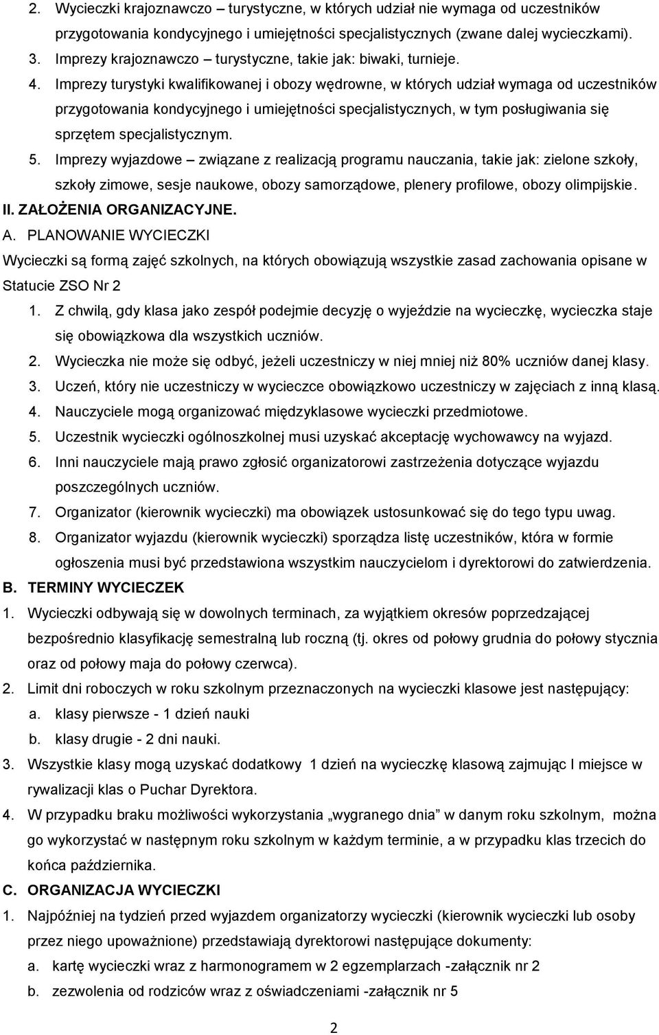 Imprezy turystyki kwalifikowanej i obozy wędrowne, w których udział wymaga od uczestników przygotowania kondycyjnego i umiejętności specjalistycznych, w tym posługiwania się sprzętem specjalistycznym.