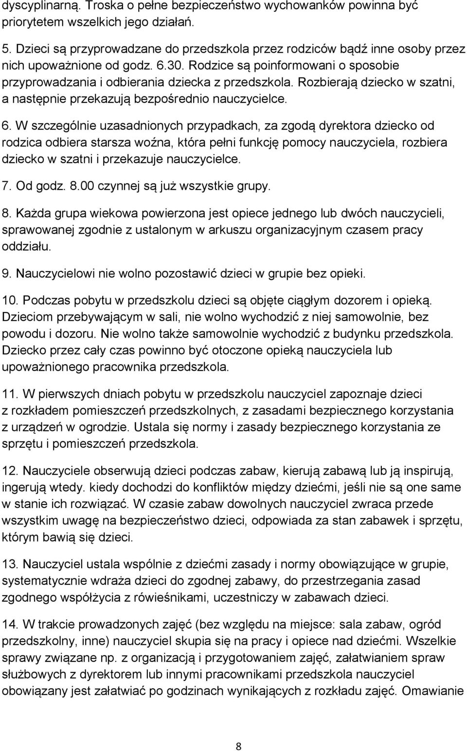 Rozbierają dziecko w szatni, a następnie przekazują bezpośrednio nauczycielce. 6.