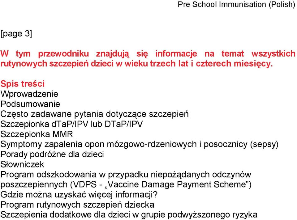 mózgowo-rdzeniowych i posocznicy (sepsy) Porady podróżne dla dzieci Słowniczek Program odszkodowania w przypadku niepożądanych odczynów poszczepiennych