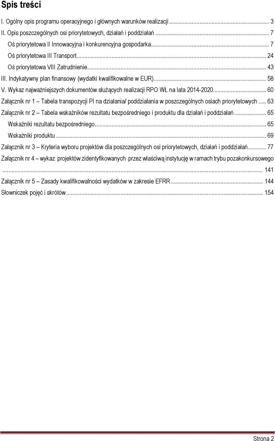 Indykatywny plan finansowy (wydatki kwalifikowalne w EUR)... 58 V. Wykaz najważniejszych dokumentów służących realizacji RPO WŁ na lata 2014-2020.