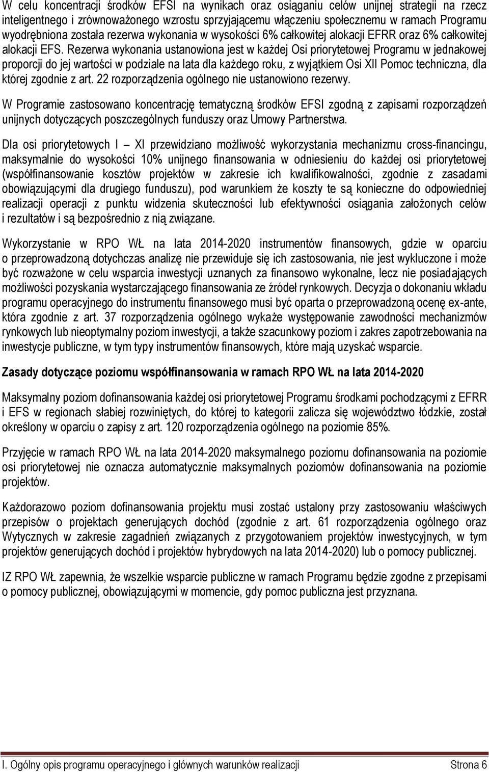 Rezerwa wykonania ustanowiona jest w każdej Osi priorytetowej Programu w jednakowej proporcji do jej wartości w podziale na lata dla każdego roku, z wyjątkiem Osi XII Pomoc techniczna, dla której