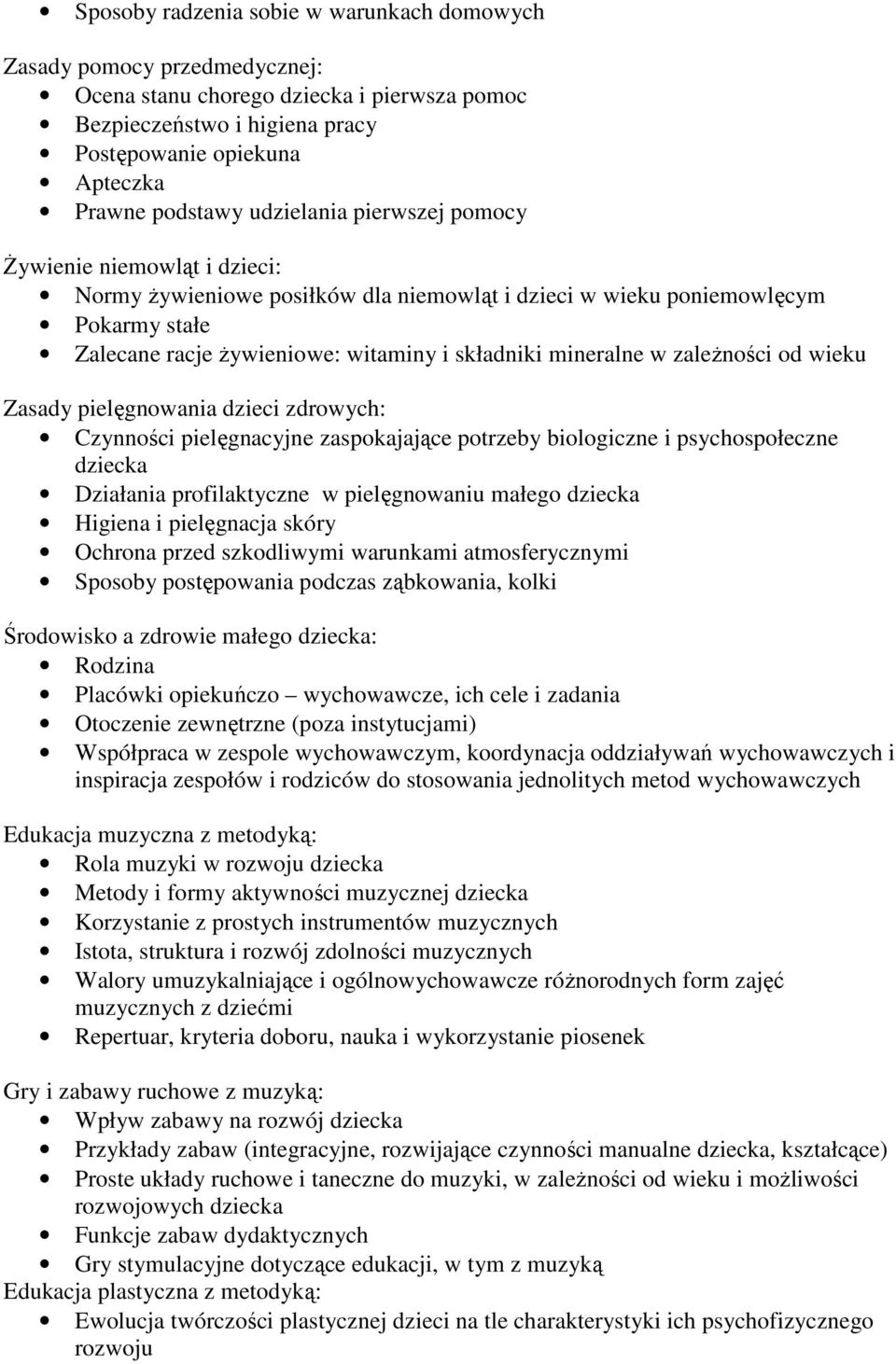 w zależności od wieku Zasady pielęgnowania dzieci zdrowych: Czynności pielęgnacyjne zaspokajające potrzeby biologiczne i psychospołeczne dziecka Działania profilaktyczne w pielęgnowaniu małego