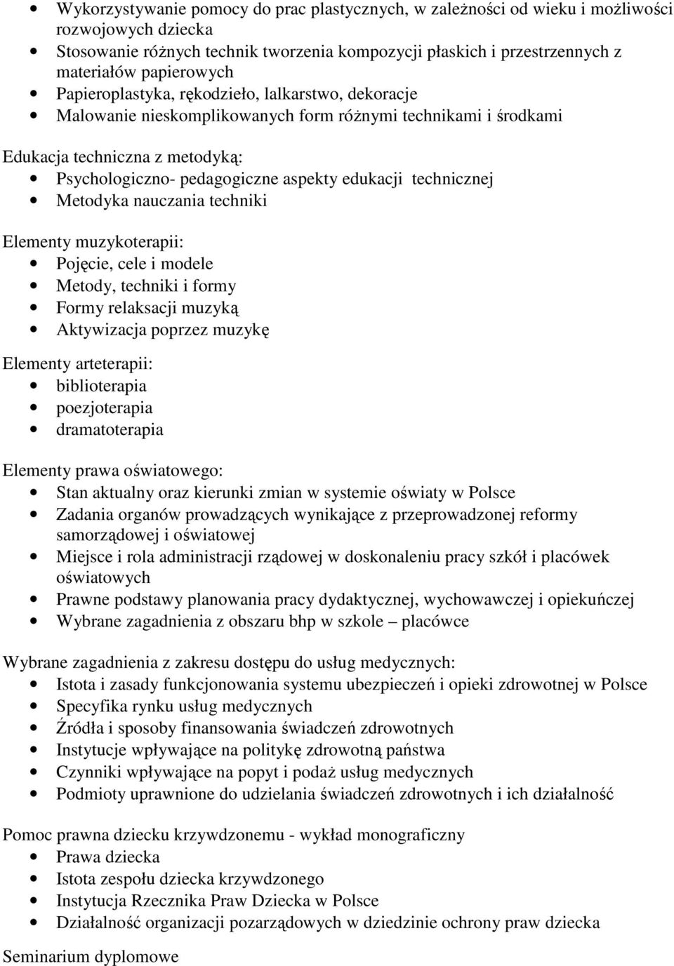 technicznej Metodyka nauczania techniki Elementy muzykoterapii: Pojęcie, cele i modele Metody, techniki i formy Formy relaksacji muzyką Aktywizacja poprzez muzykę Elementy arteterapii: biblioterapia