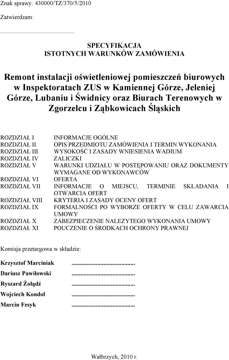 w Zgorzelcu i Ząbkowicach Śląskich ROZDZIAŁ I INFORMACJE OGÓLNE ROZDZIAŁ II OPIS PRZEDMIOTU ZAMÓWIENIA I TERMIN WYKONANIA ROZDZIAŁ III WYSOKOŚĆ I ZASADY WNIESIENIA WADIUM ROZDZIAŁ IV ZALICZKI