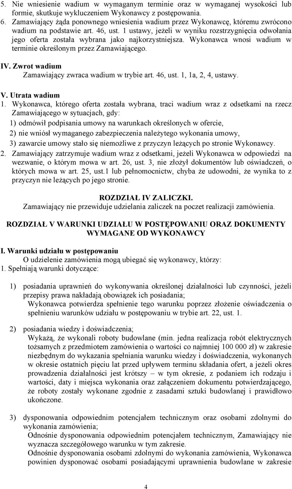 1 ustawy, jeżeli w wyniku rozstrzygnięcia odwołania jego oferta została wybrana jako najkorzystniejsza. Wykonawca wnosi wadium w terminie określonym przez Zamawiającego. IV.