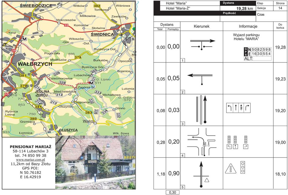 Lutomia JDLINA Niedźwiedzice 638 -ZDRÓJ 312 Michałkowa WAŁBRZYCH NSJONAT MARIAŻ 58-114 Lubachów 3 tel. 74 850 99 38 www.mariaz.com.pl 11,2km od Bazy Zlotu S OI: N 50.76182 16.