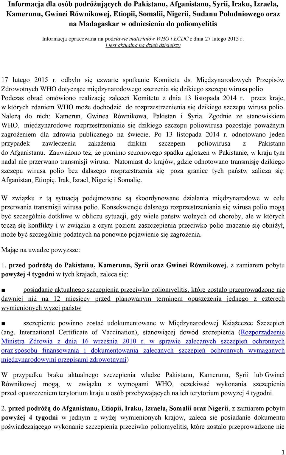 Międzynarodowych Przepisów Zdrowotnych WHO dotyczące międzynarodowego szerzenia się dzikiego szczepu wirusa polio. Podczas obrad omówiono realizację zaleceń Komitetu z dnia 13 listopada 2014 r.