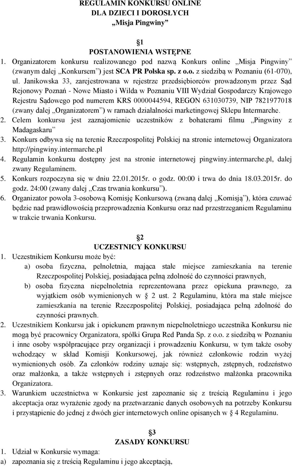 Janikowska 33, zarejestrowana w rejestrze przedsiębiorców prowadzonym przez Sąd Rejonowy Poznań - Nowe Miasto i Wilda w Poznaniu VIII Wydział Gospodarczy Krajowego Rejestru Sądowego pod numerem KRS