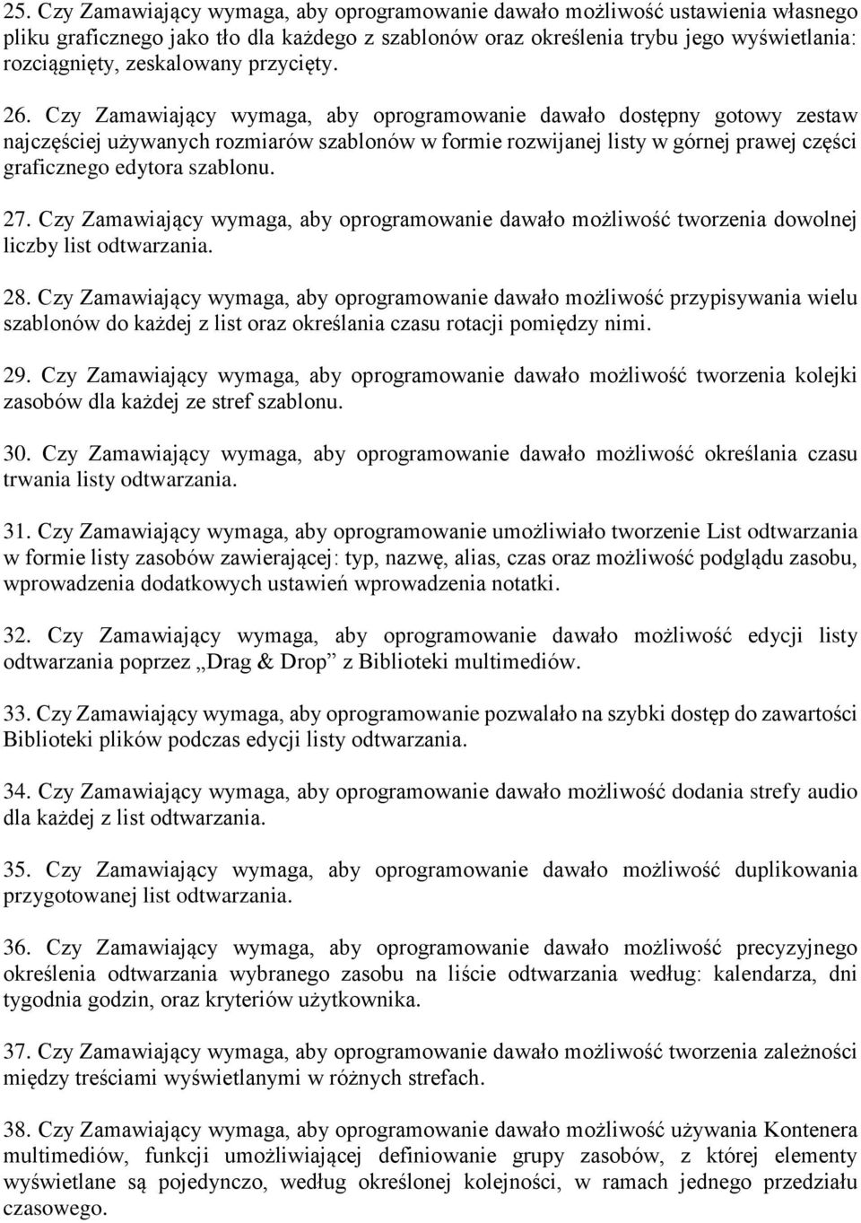 Czy Zamawiający wymaga, aby oprogramowanie dawało dostępny gotowy zestaw najczęściej używanych rozmiarów szablonów w formie rozwijanej listy w górnej prawej części graficznego edytora szablonu. 27.