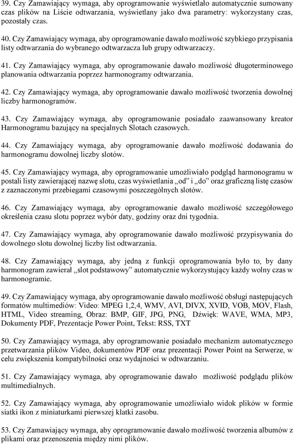 Czy Zamawiający wymaga, aby oprogramowanie dawało możliwość długoterminowego planowania odtwarzania poprzez harmonogramy odtwarzania. 42.