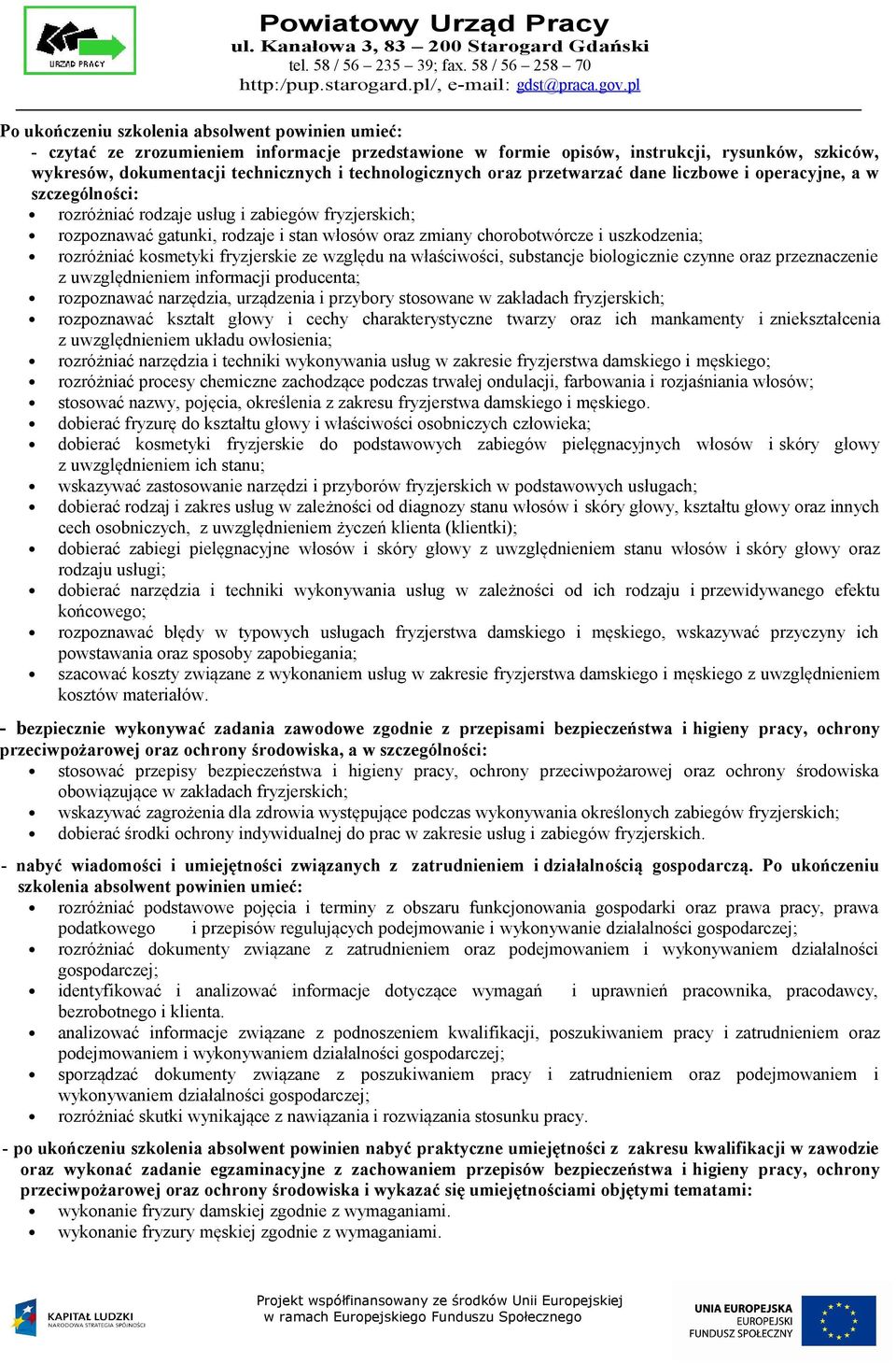 chorobotwórcze i uszkodzenia; rozróżniać kosmetyki fryzjerskie ze względu na właściwości, substancje biologicznie czynne oraz przeznaczenie z uwzględnieniem informacji producenta; rozpoznawać