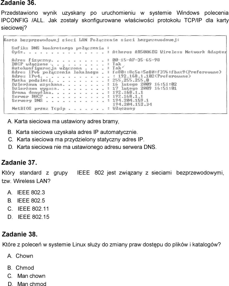 C. Karta sieciowa ma przydzielony statyczny adres IP. D. Karta sieciowa nie ma ustawionego adresu serwera DNS. Zadanie 37. Który standard z grupy tzw. Wireless LAN?