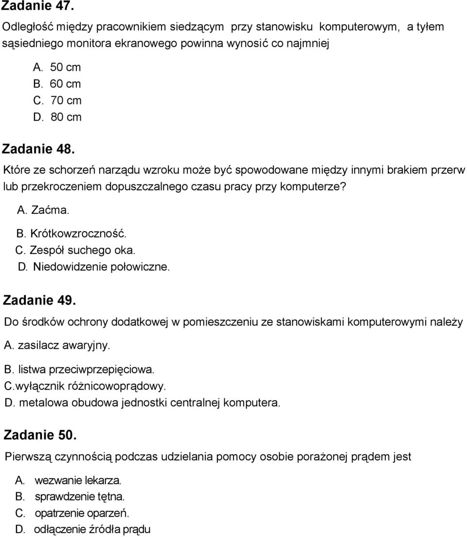 D. Niedowidzenie połowiczne. Zadanie 49. Do środków ochrony dodatkowej w pomieszczeniu ze stanowiskami komputerowymi należy A. zasilacz awaryjny. B. listwa przeciwprzepięciowa. C.