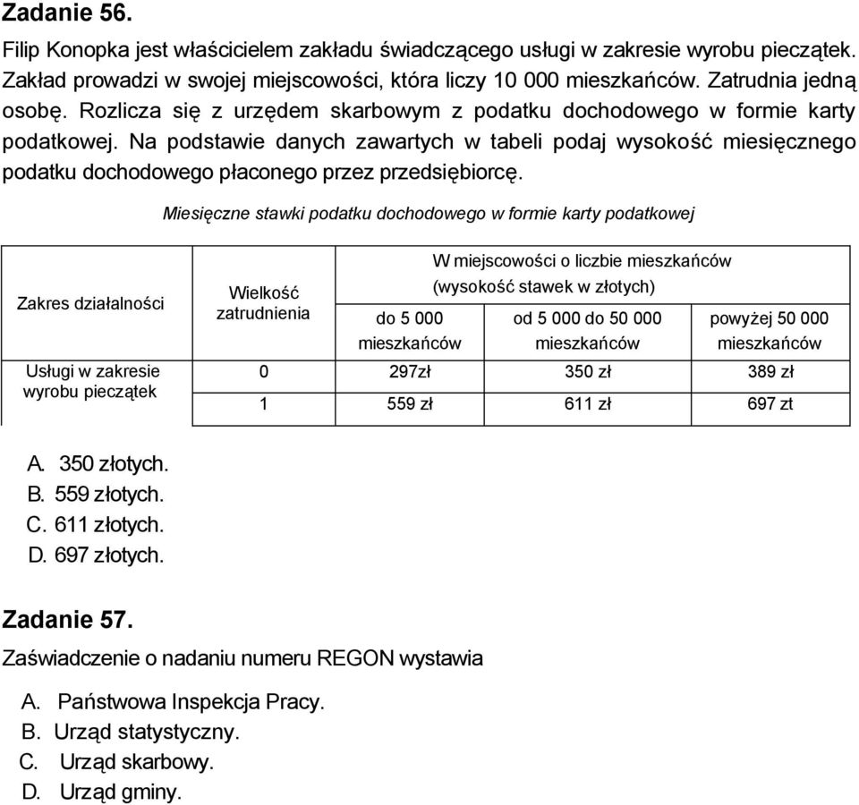 Miesięczne stawki podatku dochodowego w formie karty podatkowej Zakres działalności Usługi w zakresie wyrobu pieczątek Wielkość zatrudnienia do 5 000 mieszkańców W miejscowości o liczbie mieszkańców