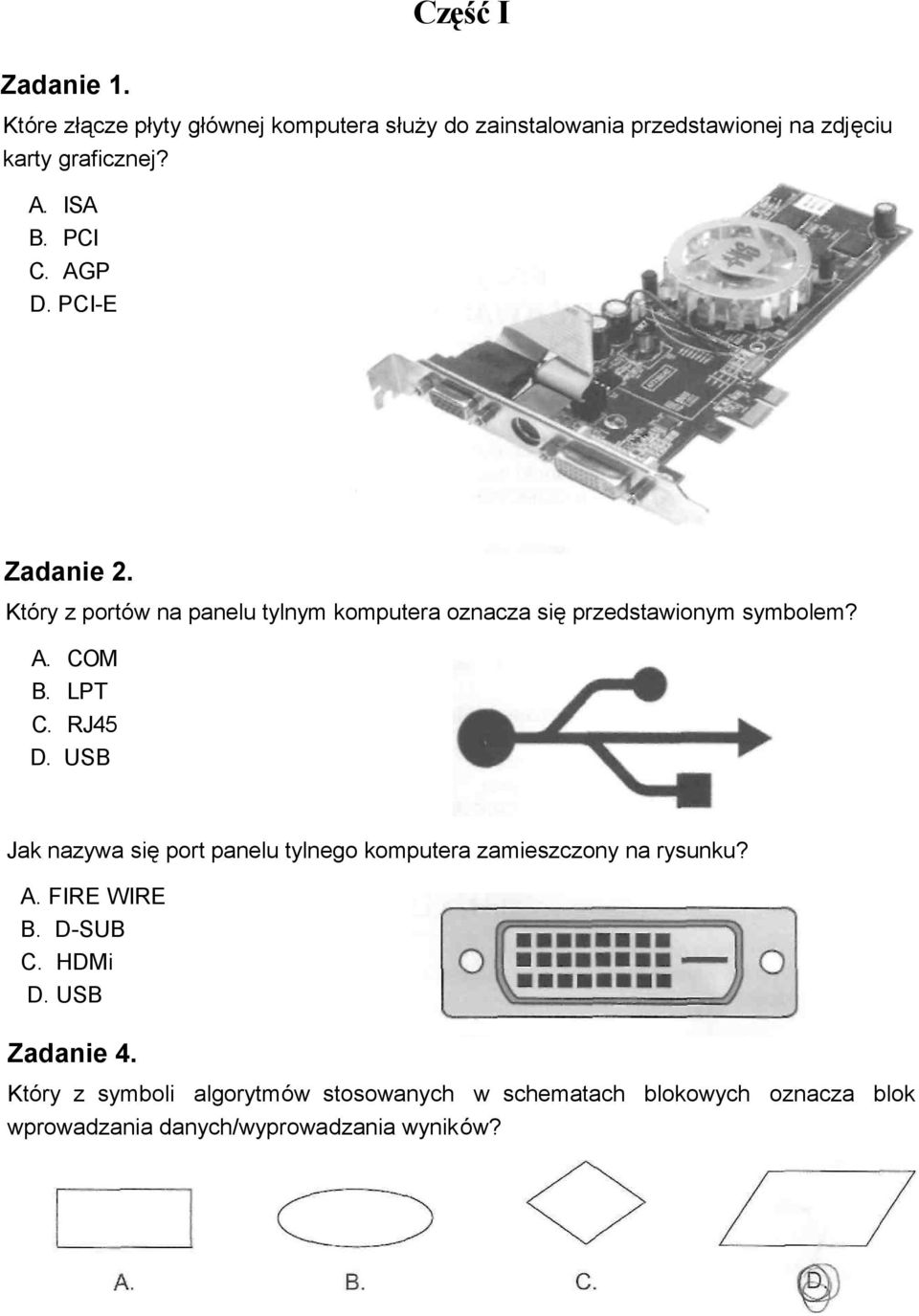 LPT C. RJ45 D. USB Jak nazywa się port panelu tylnego komputera zamieszczony na rysunku? A. FIRE WIRE B. D-SUB C._HDMi D.