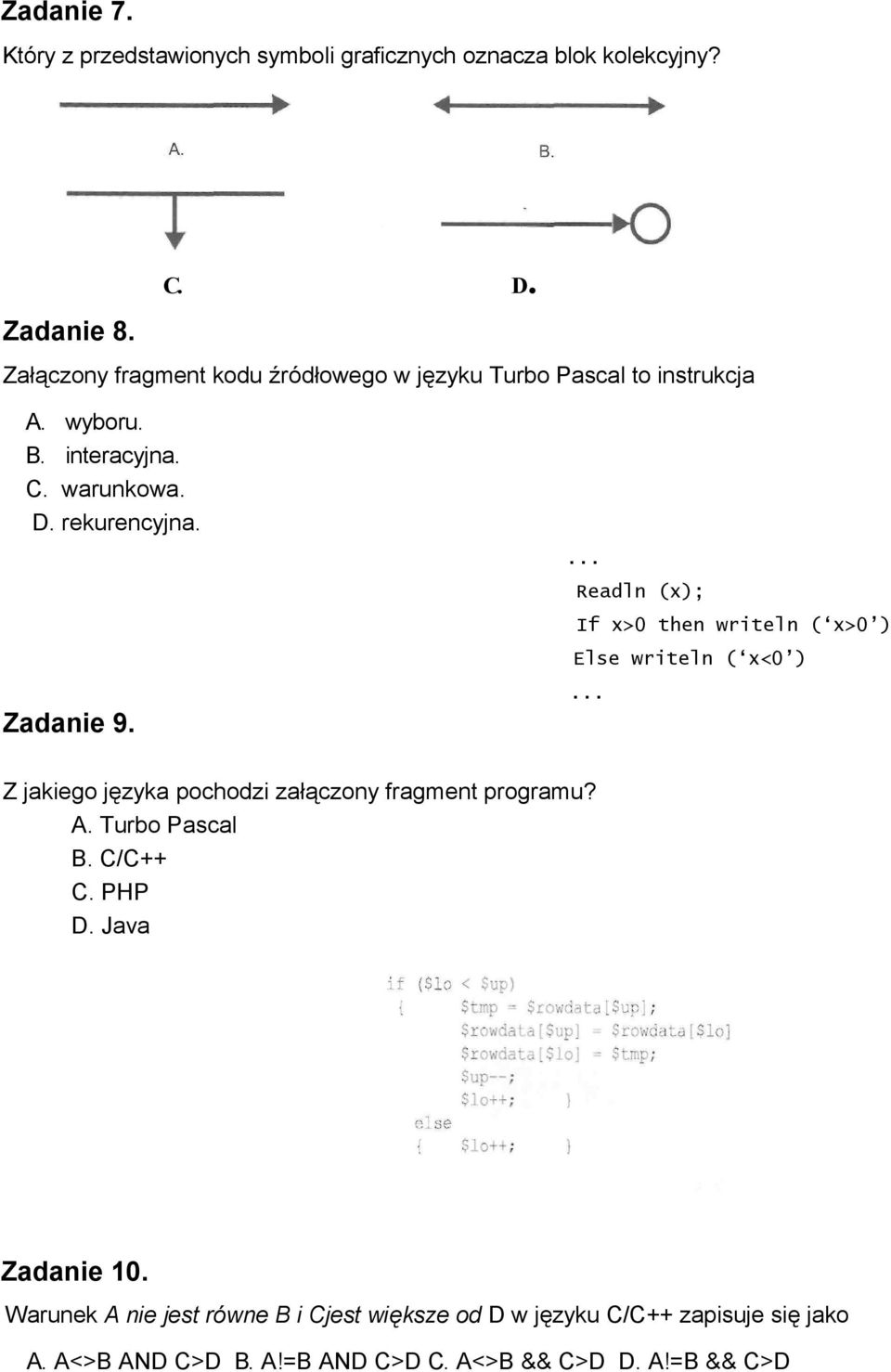 ... Readln (x); If x>0 then writeln ( x>0 ) Else writeln ( x<0 ) Zadanie 9.... Z jakiego języka pochodzi załączony fragment programu? A.