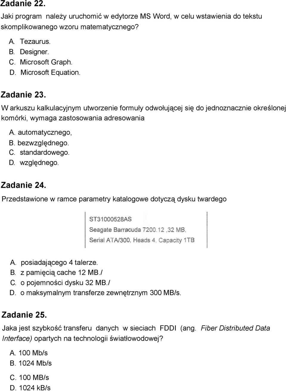 względnego. Zadanie 24. Przedstawione w ramce parametry katalogowe dotyczą dysku twardego A. posiadającego 4 talerze. B. z pamięcią cache 12 MB./ C. o pojemności dysku 32 MB./ D.