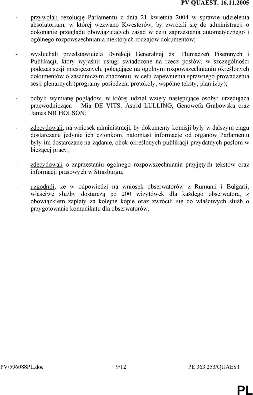 Tłumaczeń Pisemnych i Publikacji, który wyjaśnił usługi świadczone na rzecz posłów, w szczególności podczas sesji miesięcznych, polegające na ogólnym rozpowszechnianiu określonych dokumentów o