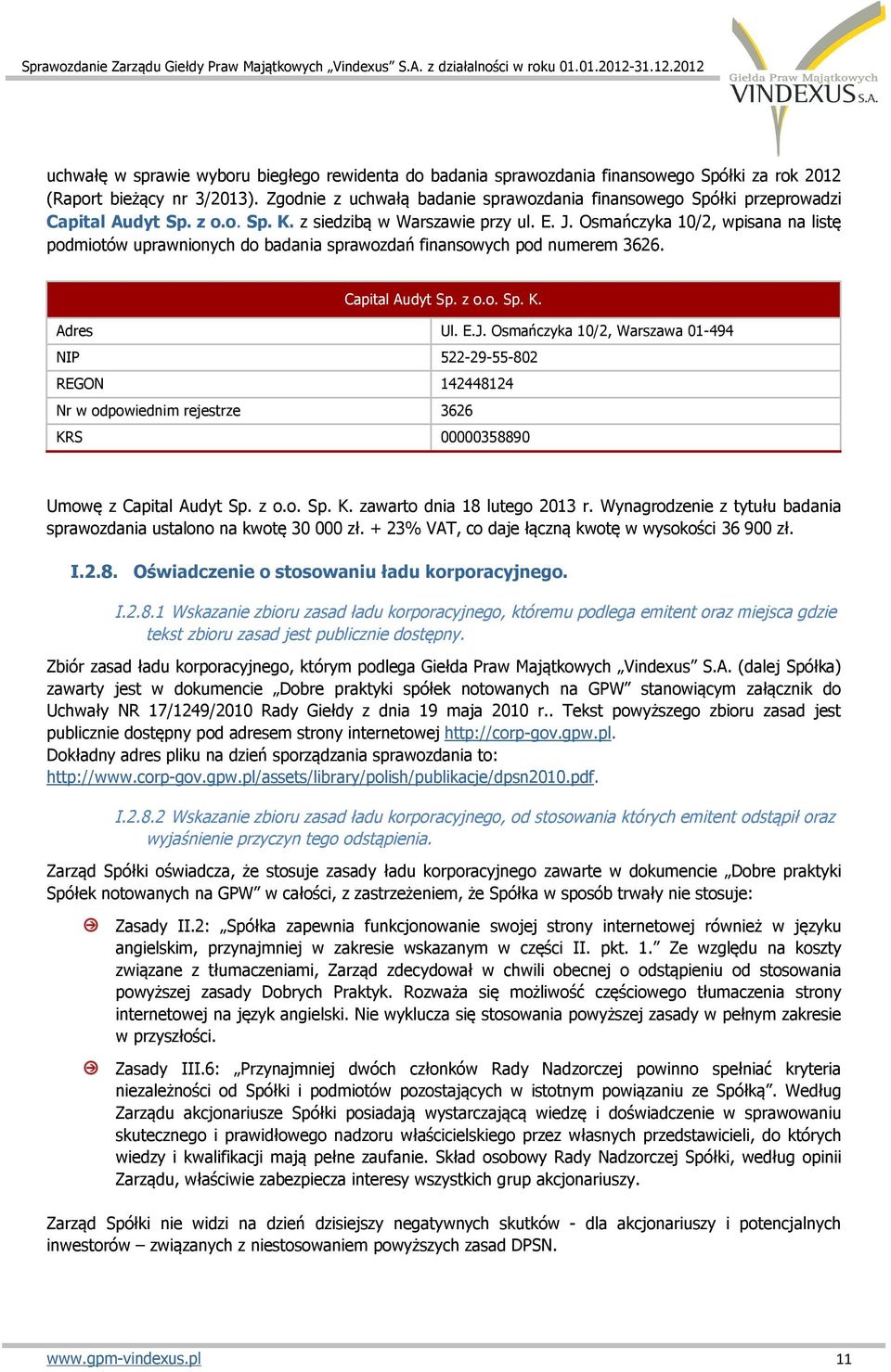 Osmańczyka 10/2, wpisana na listę podmiotów uprawnionych do badania sprawozdań finansowych pod numerem 3626. Capital Audyt Sp. z o.o. Sp. K. Adres Ul. E.J.